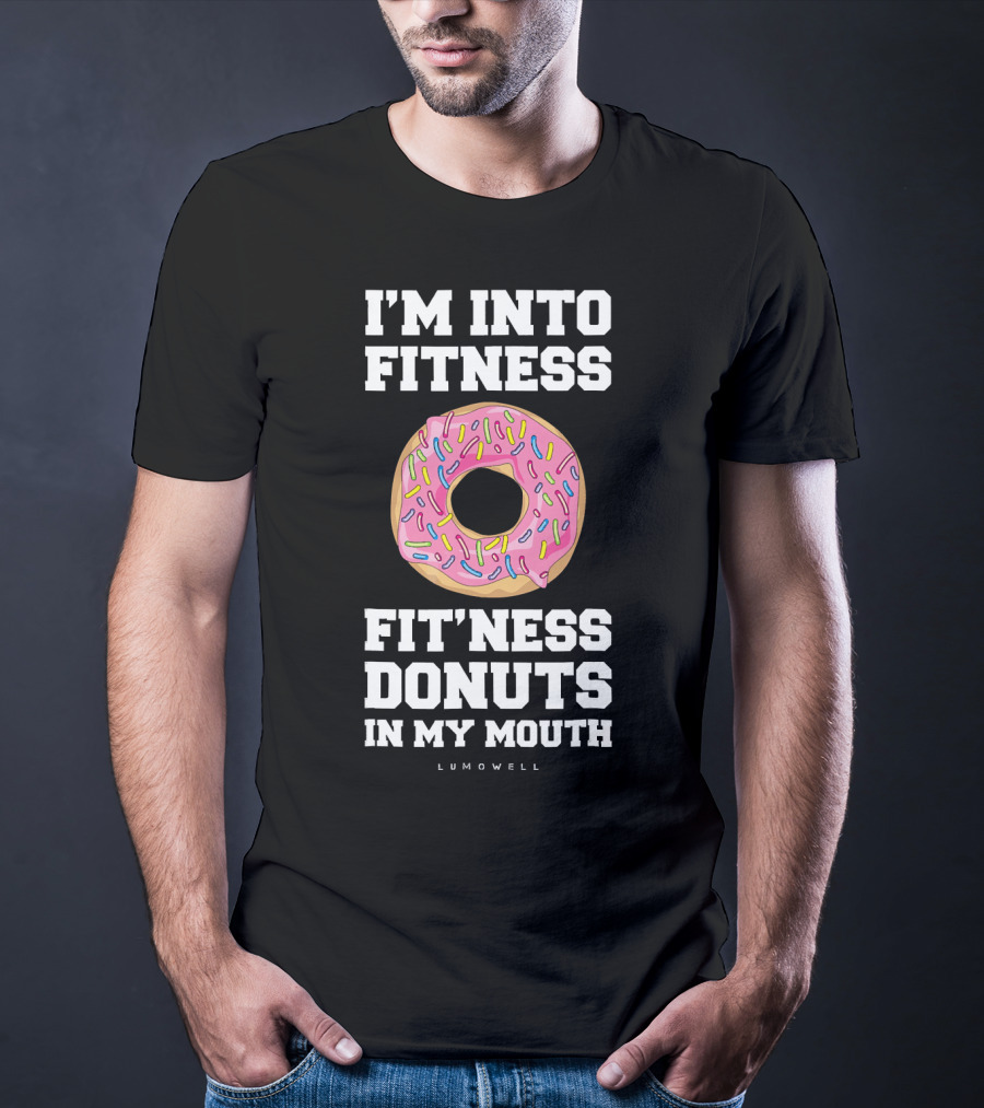 I'm Into Fitness Fitness Donuts In My Mouth Lumowell T-Shirt
