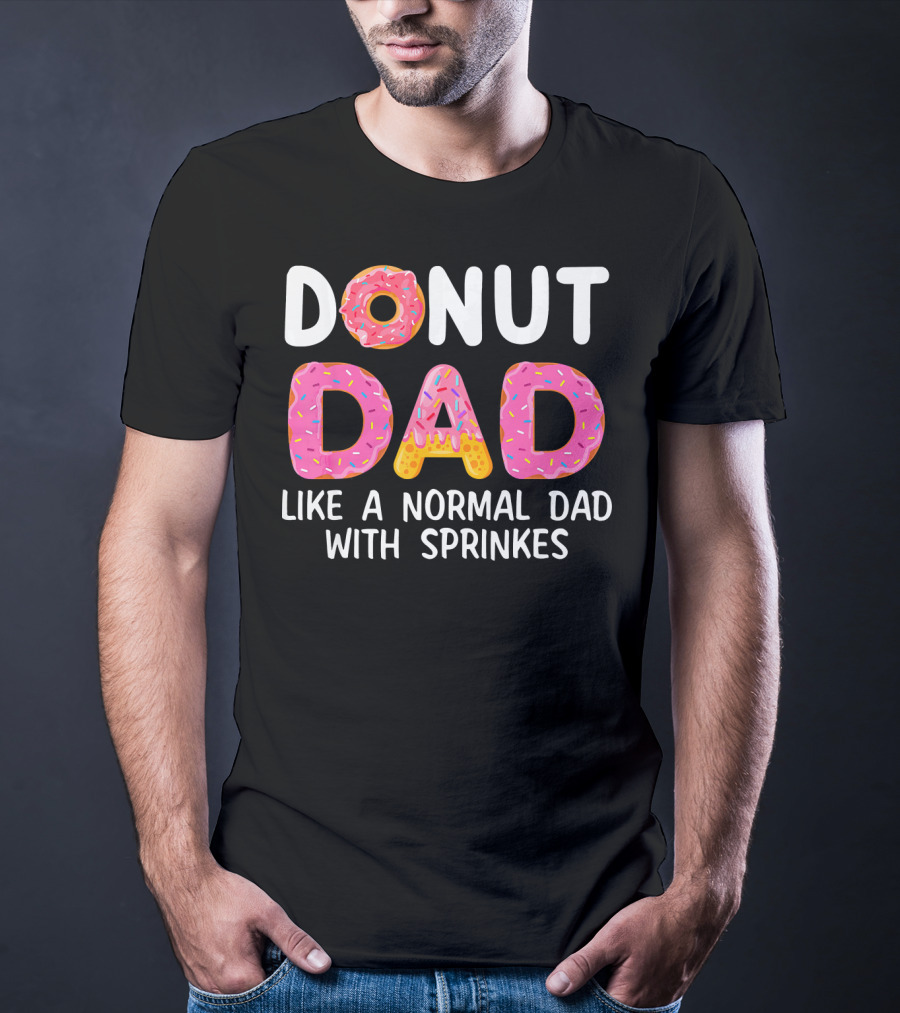 Donut Dad Like A Normal Dad With Sprinkles T-Shirt