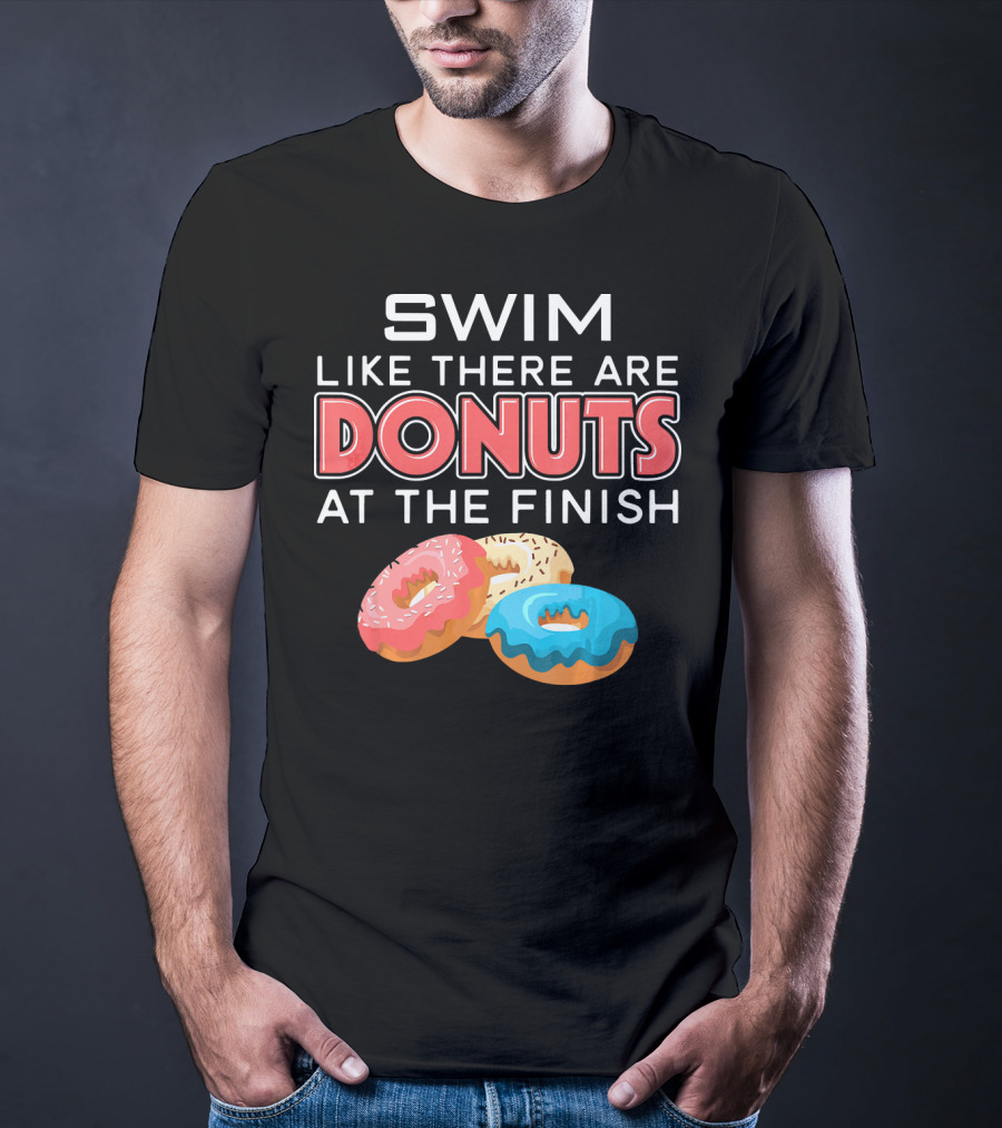 SWIM Like There Are DONUTS At The Finish T-Shirt