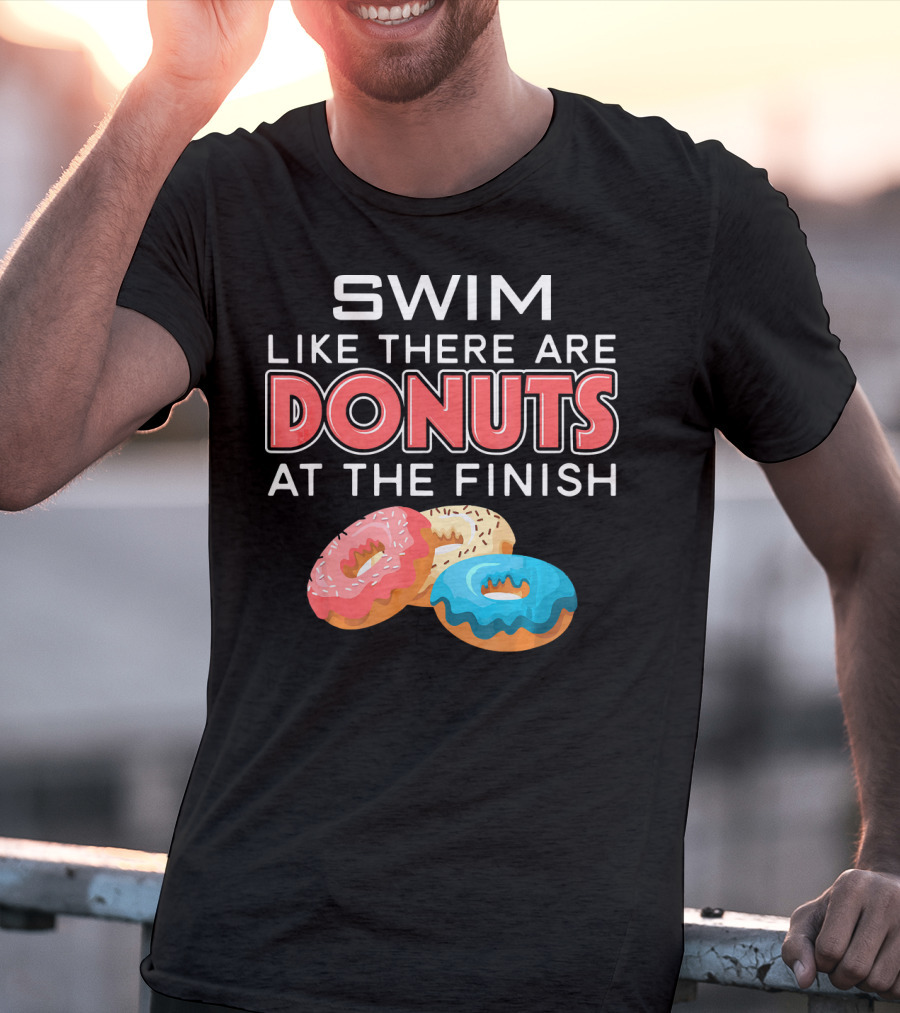 SWIM Like There Are DONUTS At The Finish T-Shirt