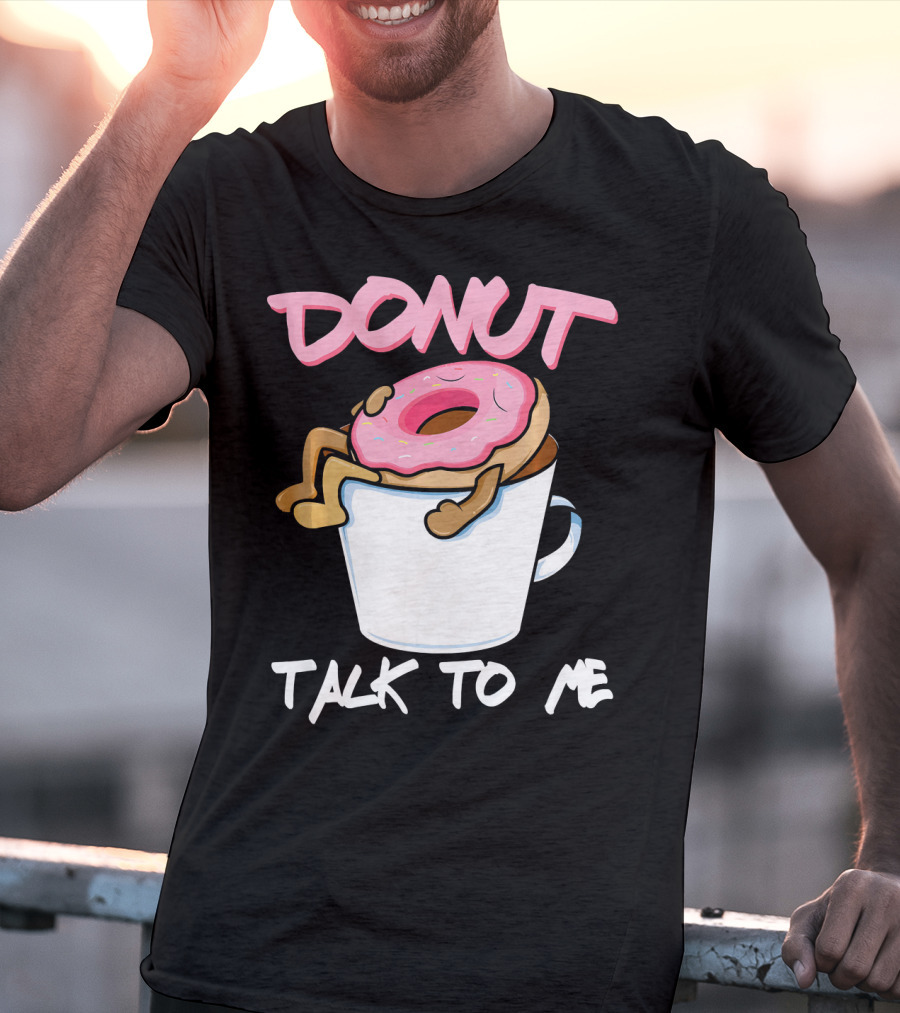 Donut Talk To Me Coffee Lovers Sleepy Pun T-Shirt