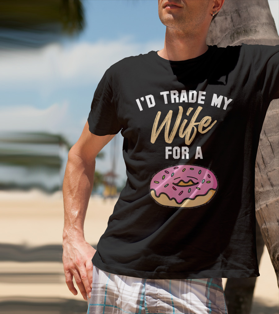 I'd Trade My Wife For A Donut Pink Frosted Donut T-Shirt