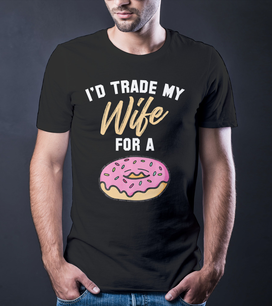 I'd Trade My Wife For A Donut Pink Frosted Donut T-Shirt