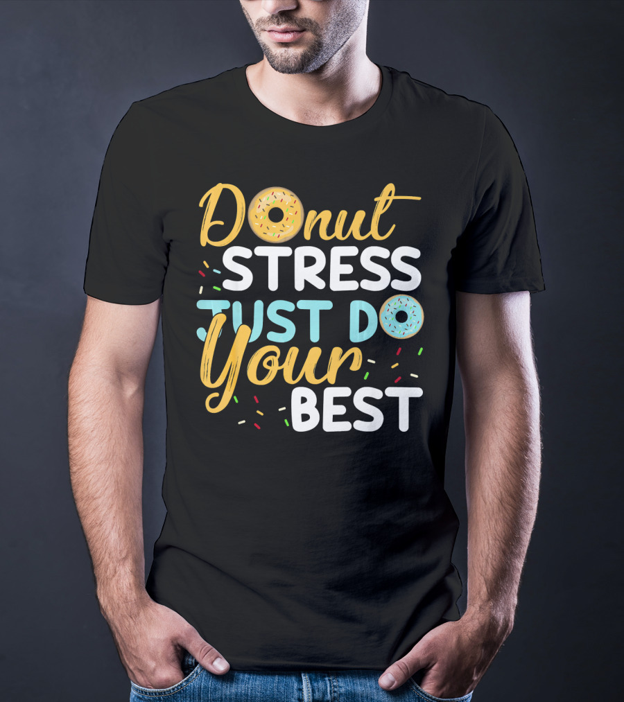 Donut Stress Just Do Your Best Sprinkles Motivation T-Shirt