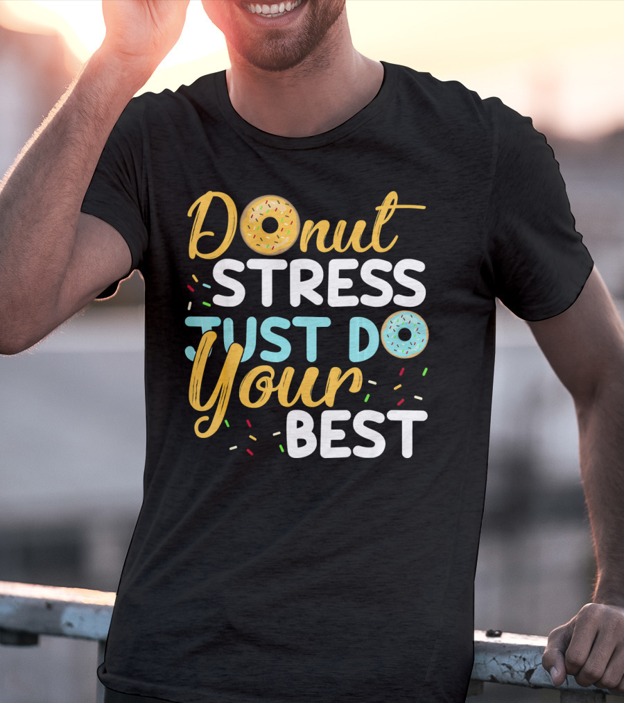 Donut Stress Just Do Your Best Sprinkles Motivation T-Shirt