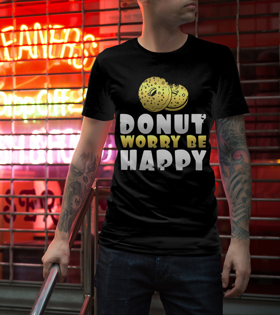 Donut Worry Be Happy Funny Donut Lover T-Shirt