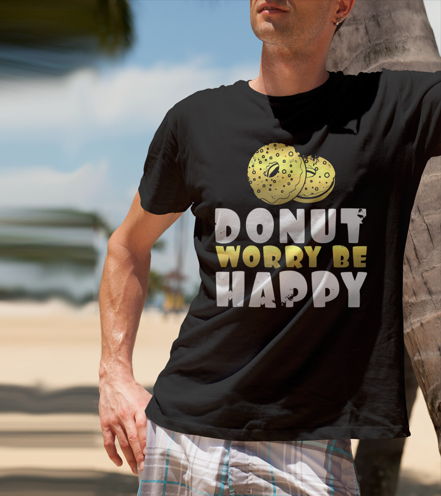 Donut Worry Be Happy Funny Donut Lover T-Shirt
