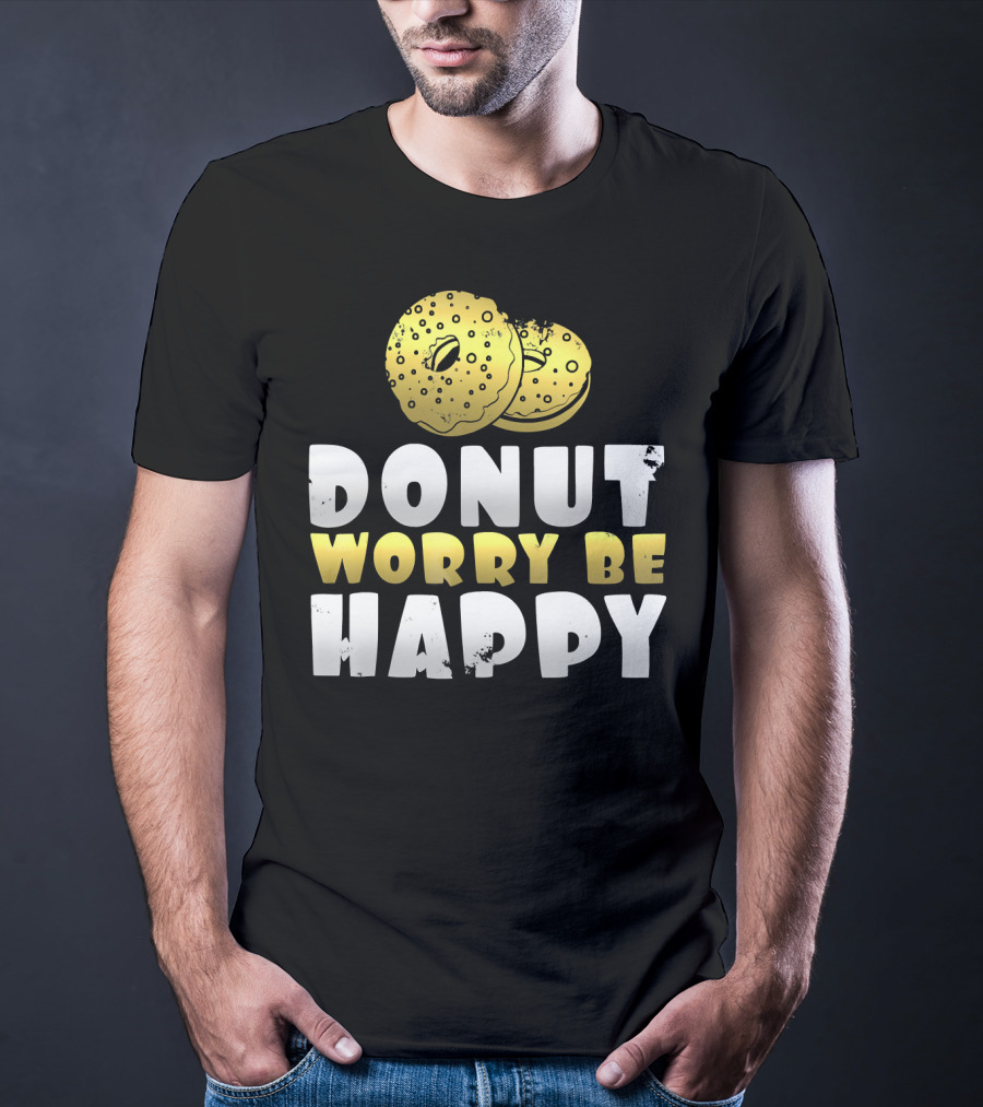 Donut Worry Be Happy Funny Donut Lover T-Shirt