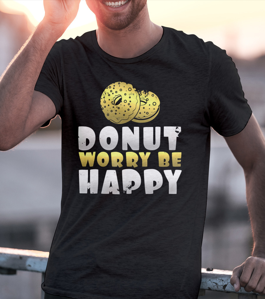 Donut Worry Be Happy Funny Donut Lover T-Shirt