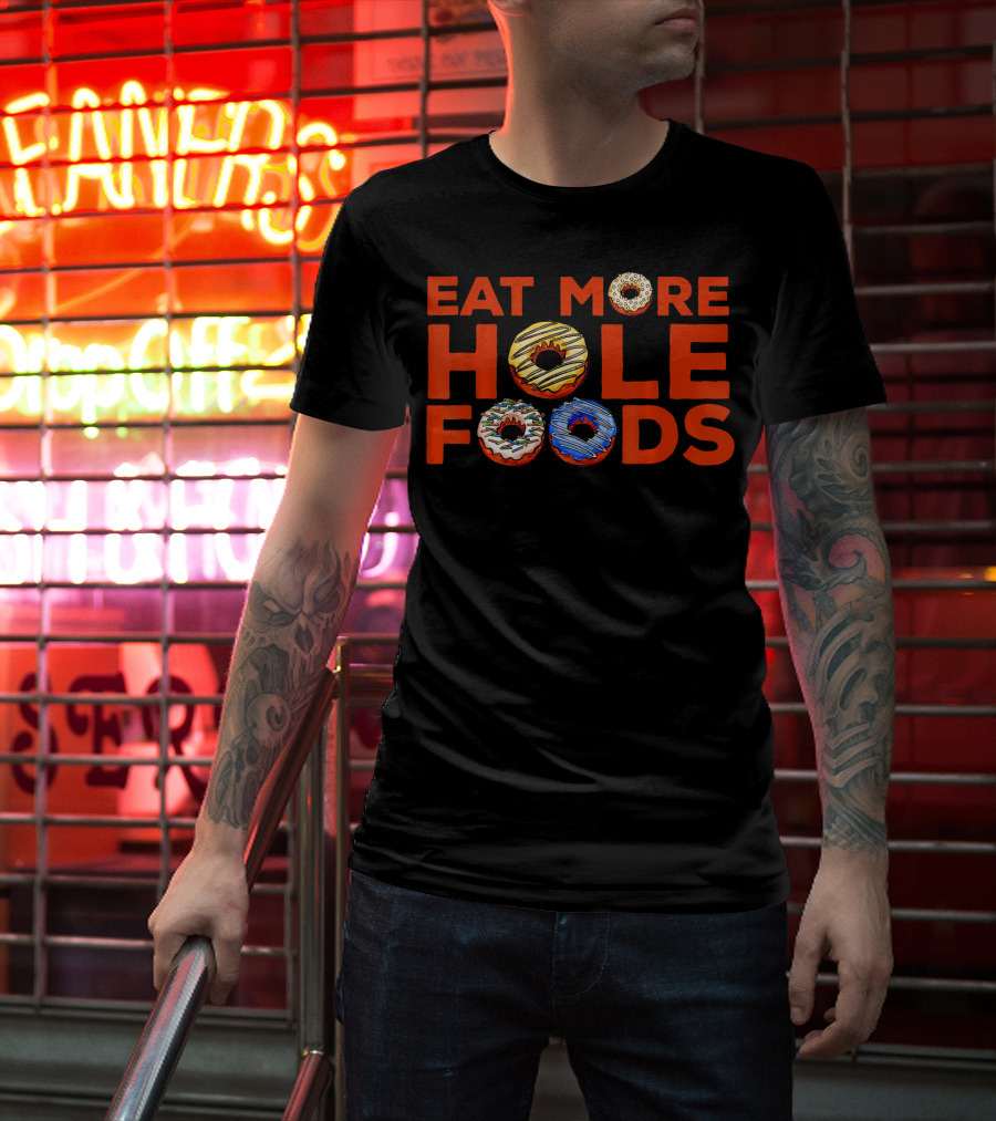 Eat More Hole Foods Donut Humor With Colorful Frosted Treats T-Shirt