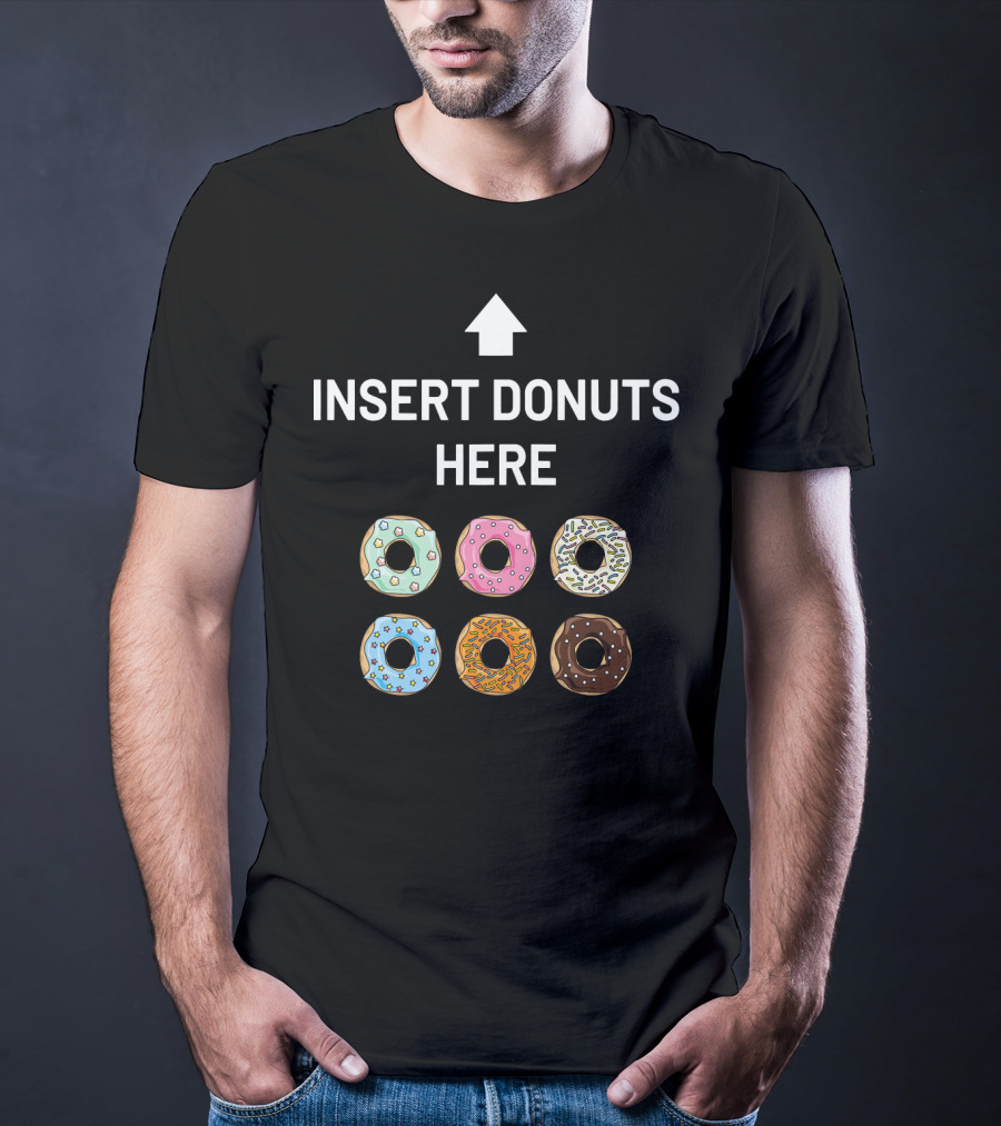 Insert Donuts Here Funny Doughnut Desser Colorful Sprinkled Treats T-Shirt