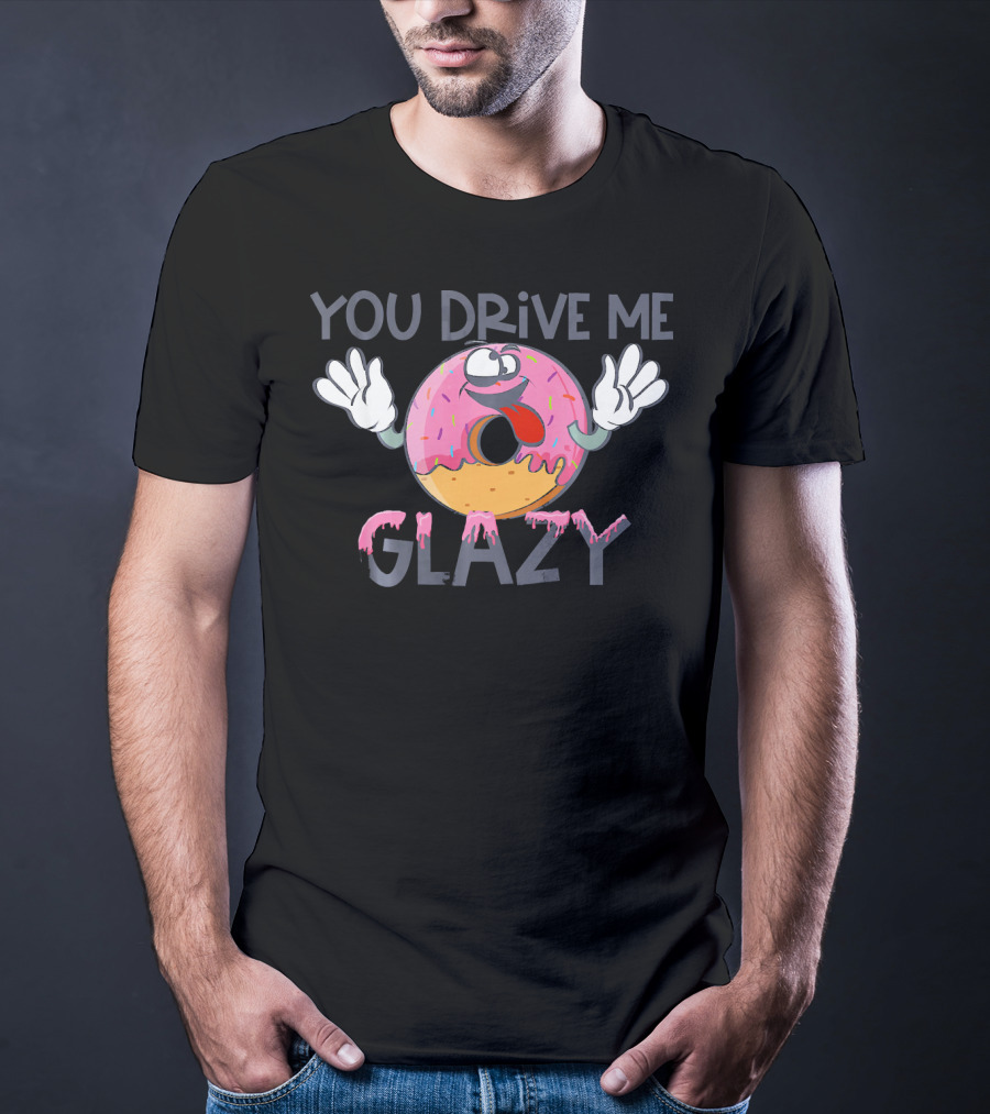 YOU DRIVE ME GLAZY Funny Donut Character With Sprinkles And Icing T-Shirt