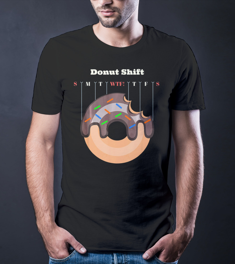 Donut Shift Funny Work WTF Weekdays Calendar T-Shirt