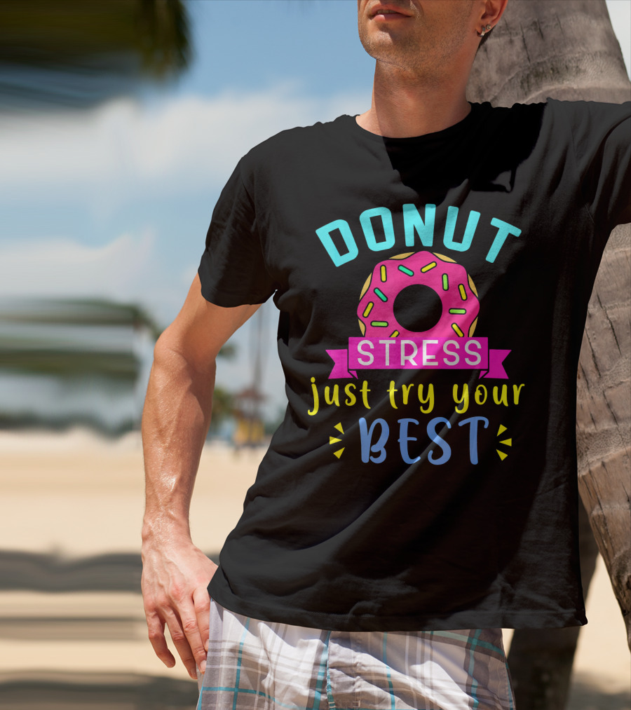 DONUT Stress Just Try Your Best T-Shirt