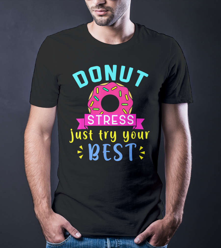 DONUT Stress Just Try Your Best T-Shirt