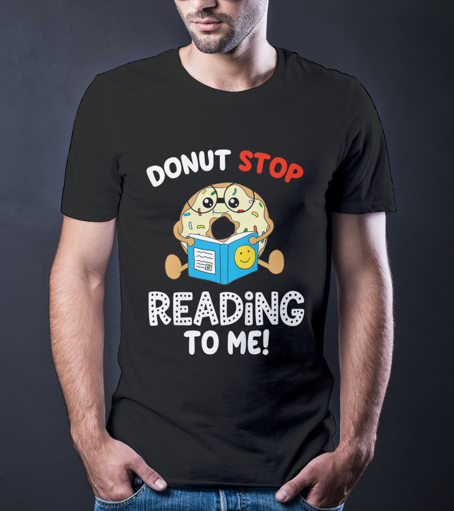 Donut Stop Reading To Me Fun Book Reader T-Shirt
