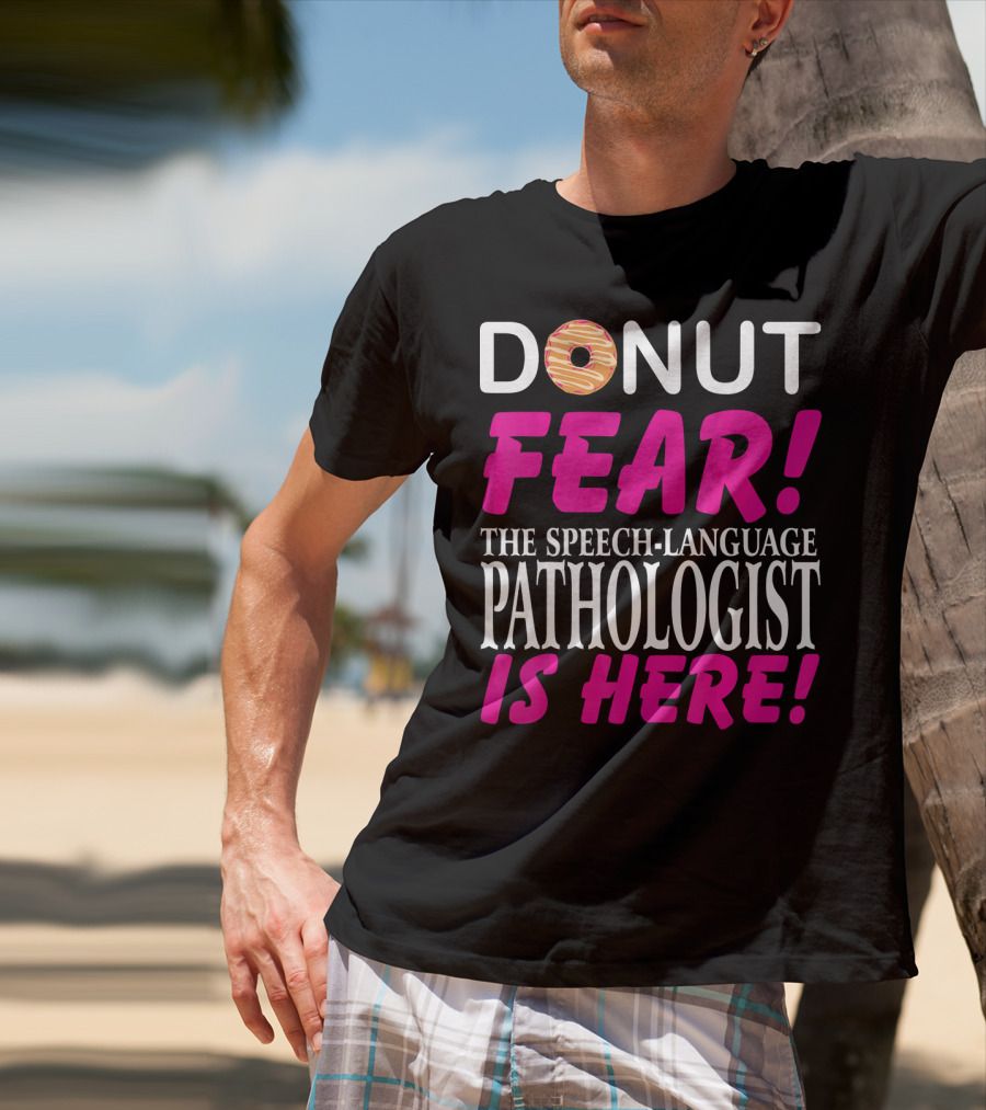 Donut Fear The Speech-Language Pathologist Is Here T-Shirt