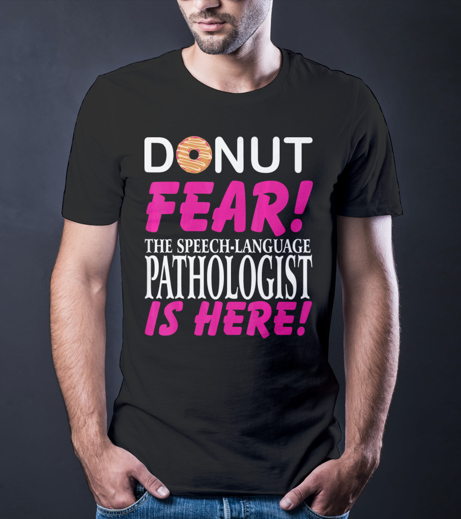 Donut Fear The Speech-Language Pathologist Is Here T-Shirt
