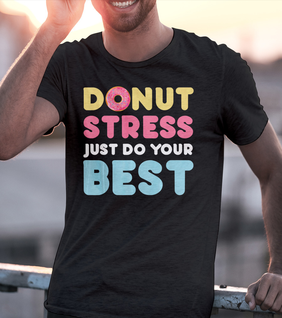 DONUT Stress Just Do Your Best Motivational Phrase With Donut T-Shirt