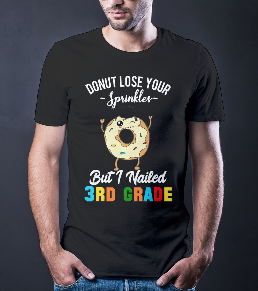 Donut Lose Your Sprinkles But I Nailed 3rd Grade T-Shirt