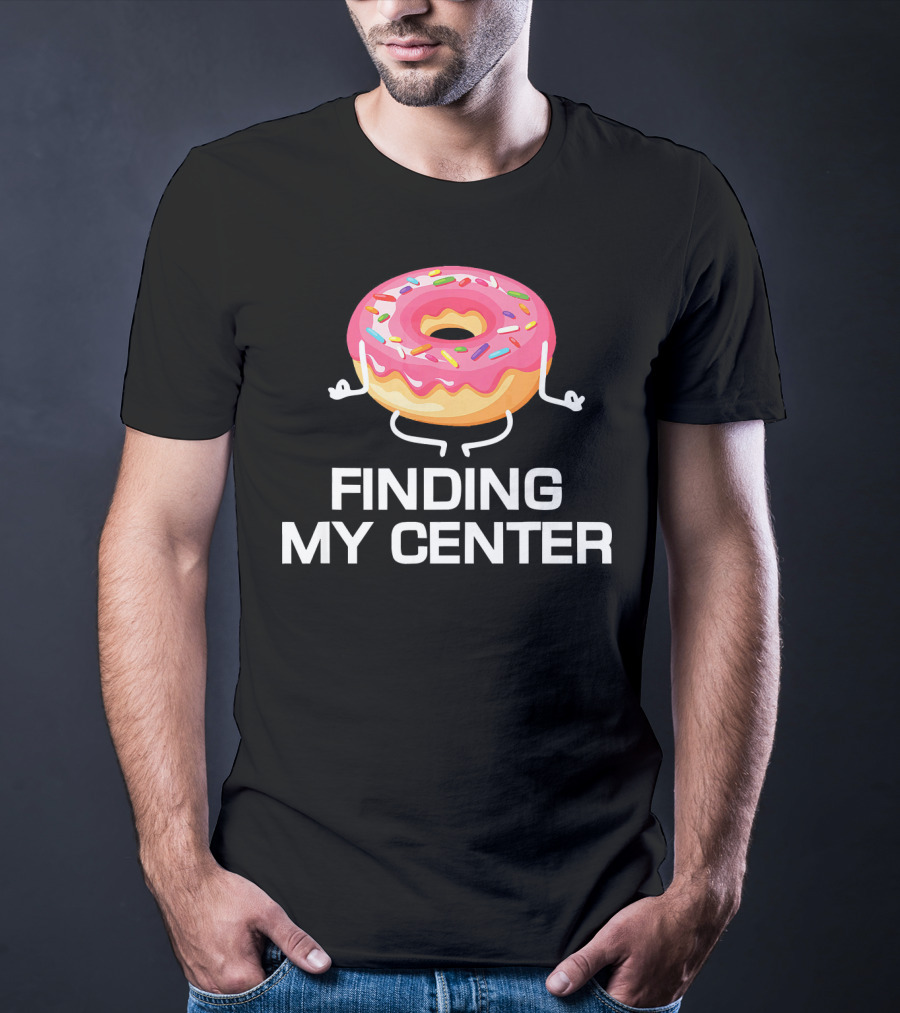Finding My Center Donut Shop Funny Yoga Meditation T-Shirt
