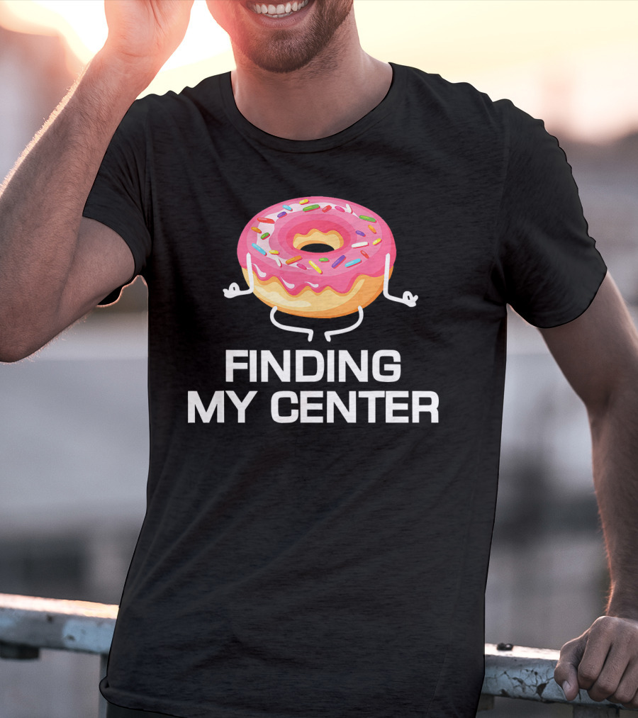 Finding My Center Donut Shop Funny Yoga Meditation T-Shirt