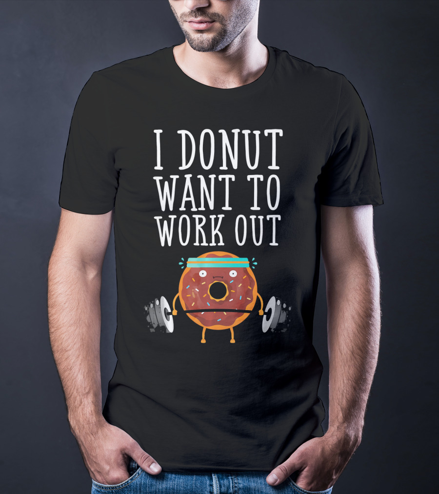 I Donut Want To Work Out Funny Gym Doughnut Lifting Weights T-Shirt