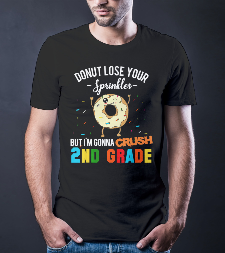 Donut Lose Your Sprinkles But I'm Gonna Crush 2nd Grade T-Shirt