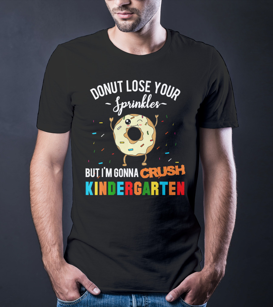 Donut Lose Your Sprinkles But I'm Gonna Crush Kindergarten T-Shirt