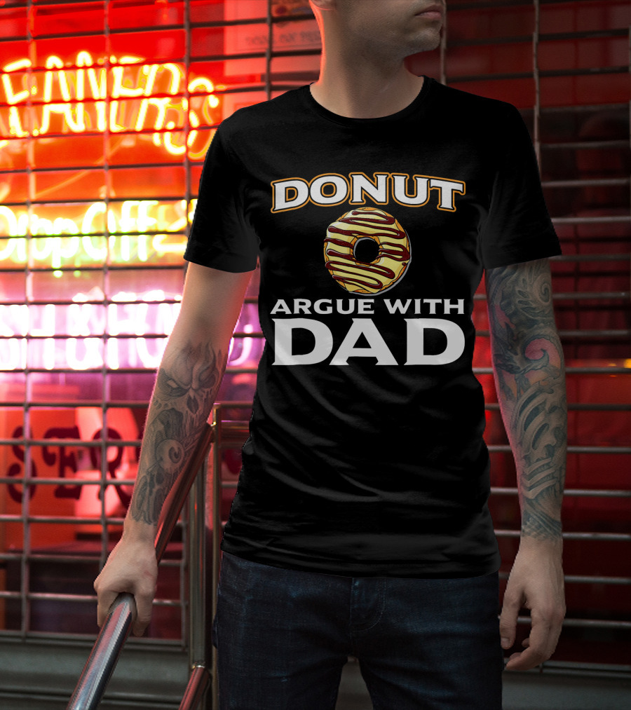 Donut Argue With Dad Funny Donut Humor Father's Day T-Shirt