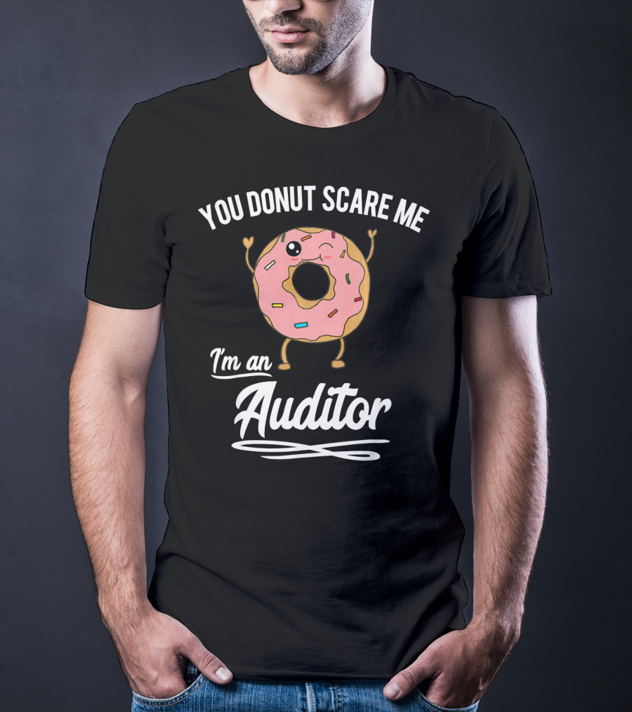 You Donut Scare Me I'm An Auditor Donut Image With Sprinkles And Facial Expression T-Shirt