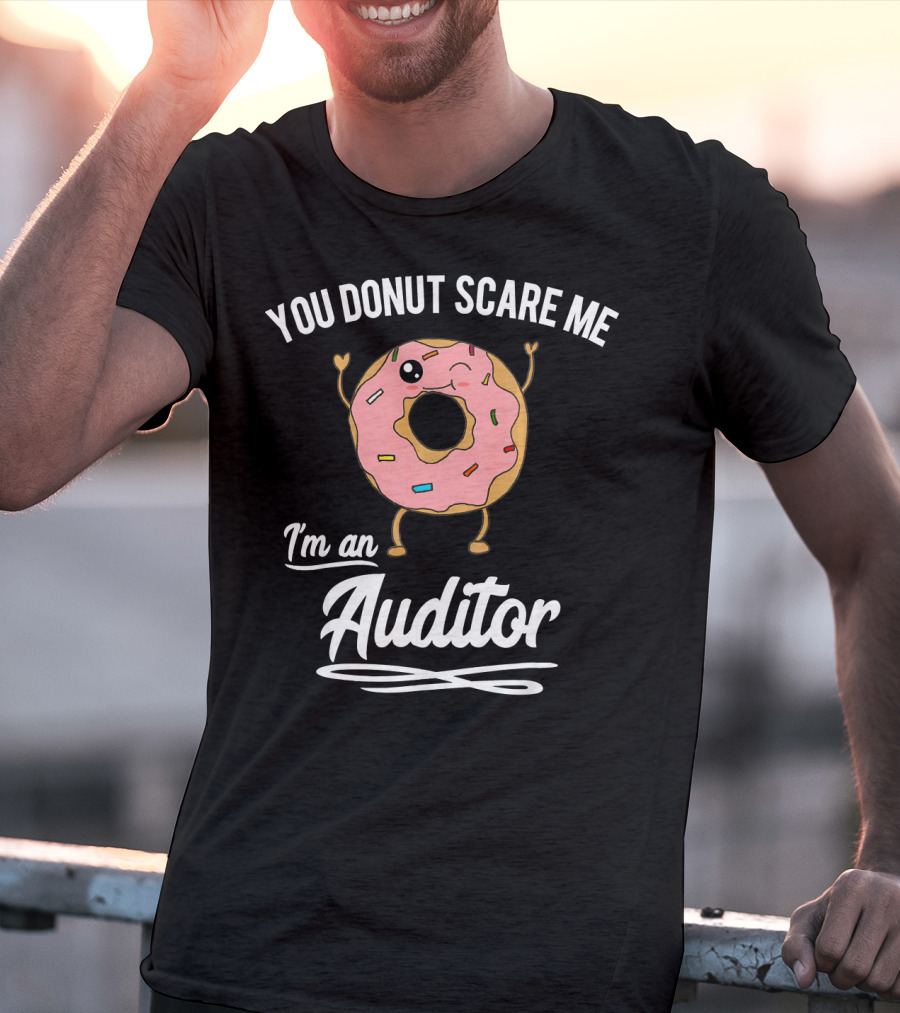 You Donut Scare Me I'm An Auditor Donut Image With Sprinkles And Facial Expression T-Shirt