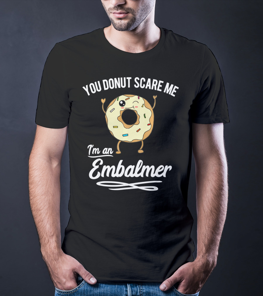 You Donut Scare Me I'm An Embalmer Winking Doughnut With Sprinkles T-Shirt
