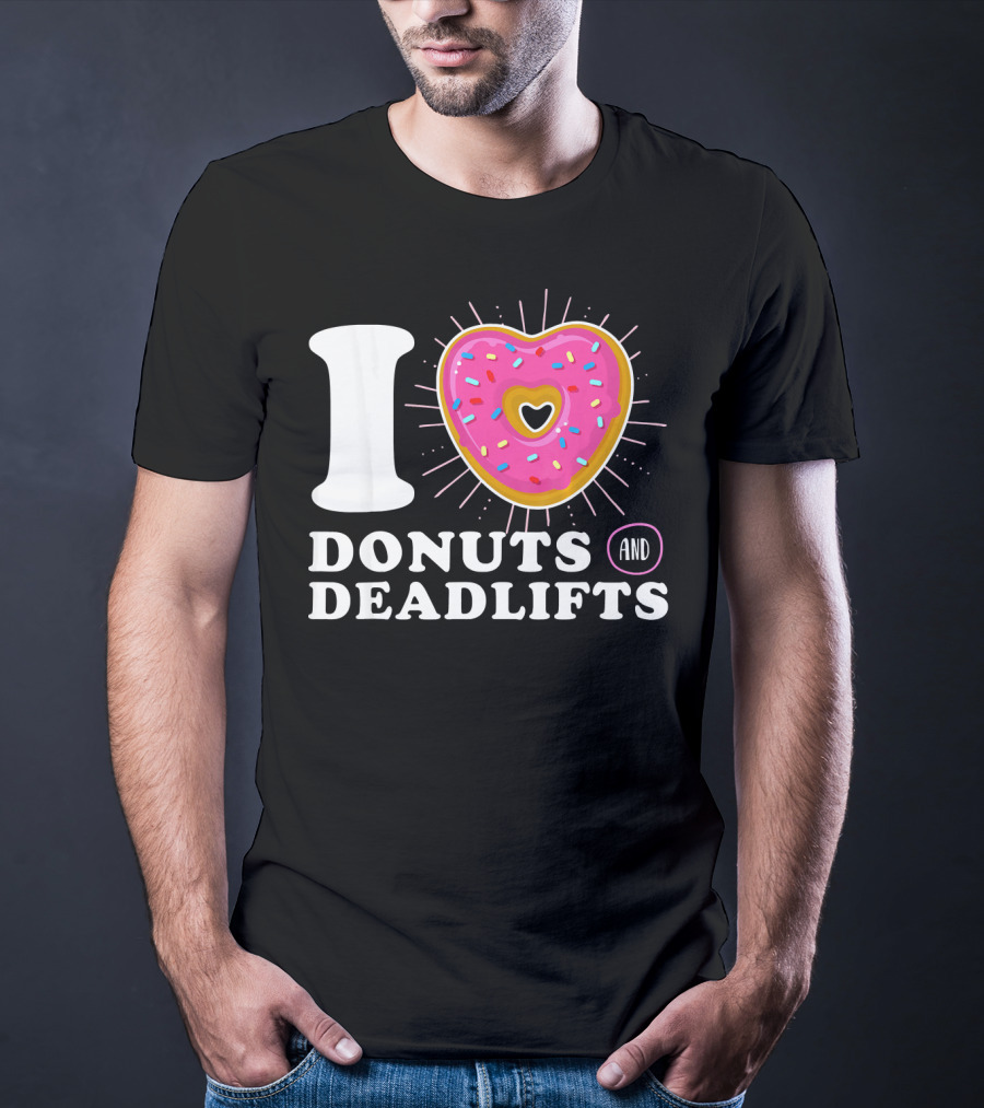 I Love Donuts And Deadlifts T-Shirt
