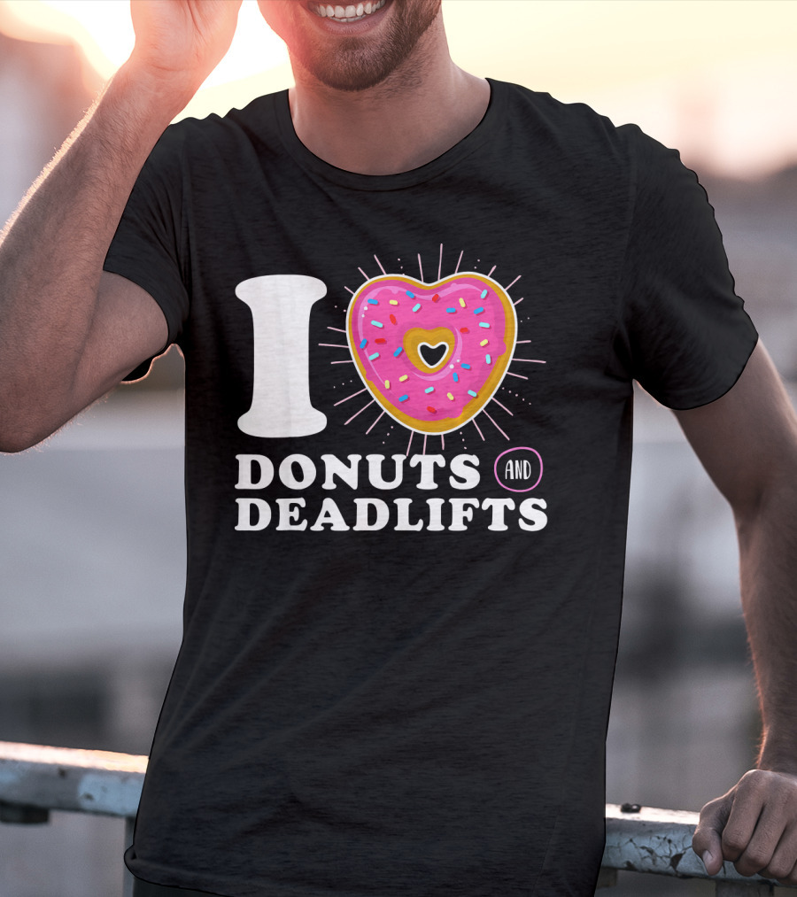 I Love Donuts And Deadlifts T-Shirt