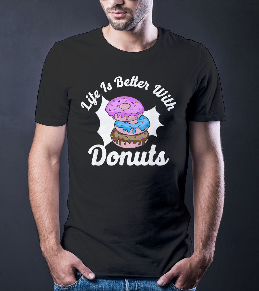 Life Is Better With Donuts Funny Donut Lover Doughnut Love T-Shirt