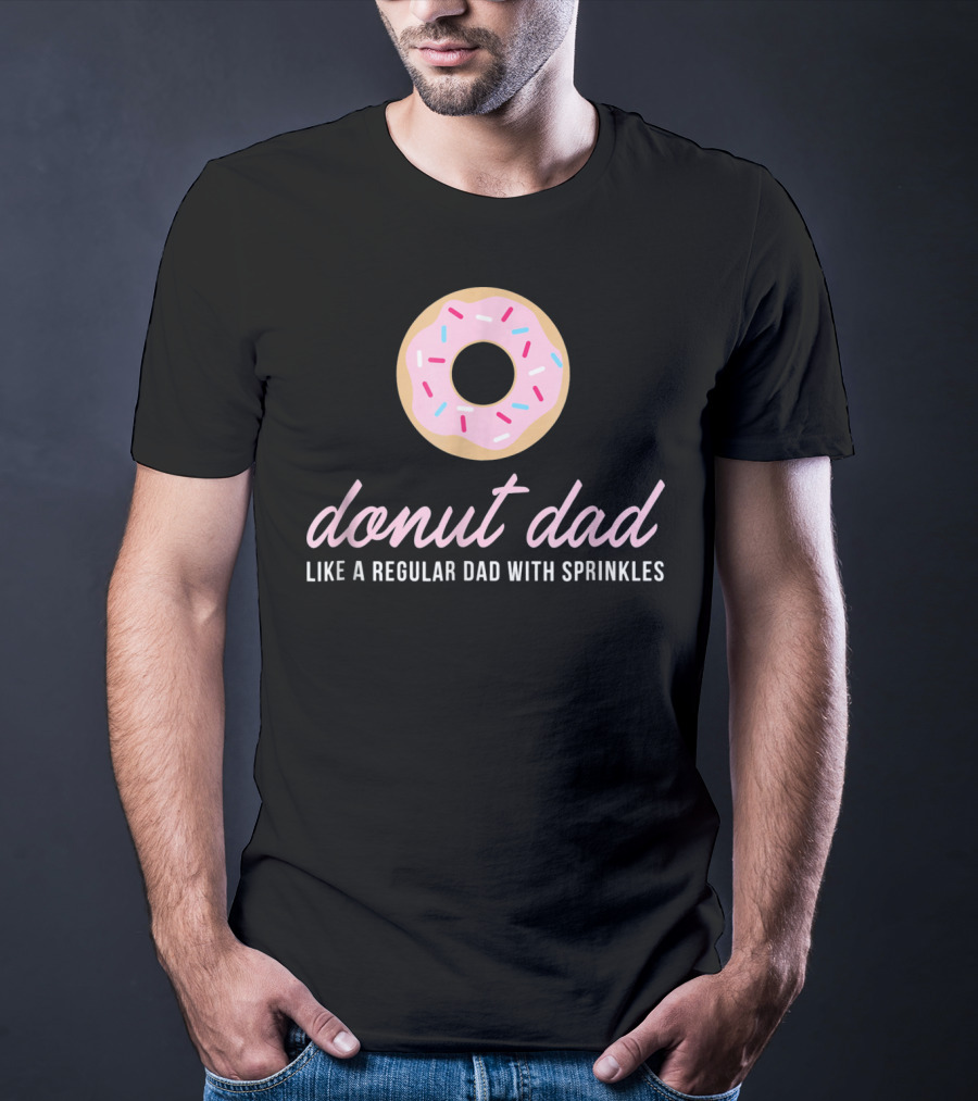 Donut Dad Like A Regular Dad With Sprinkles Funny Mens Cute T-Shirt