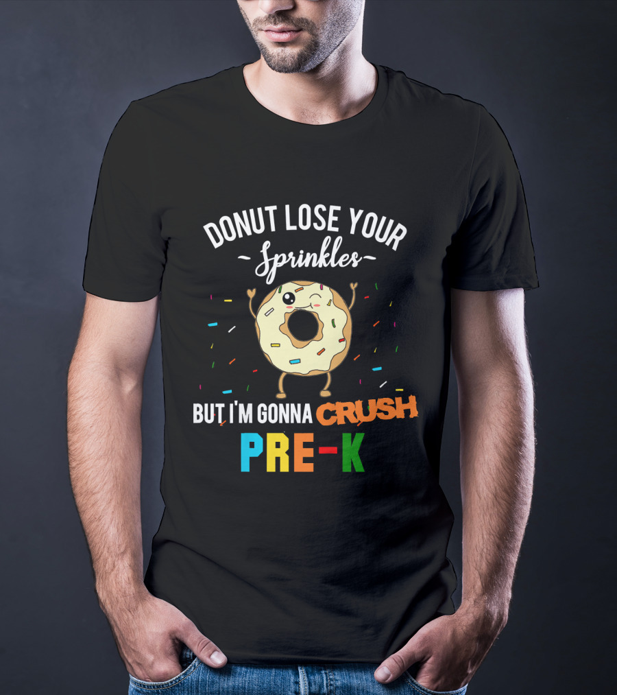 Donut Lose Your Sprinkles But I'm Gonna Crush Pre-K T-Shirt