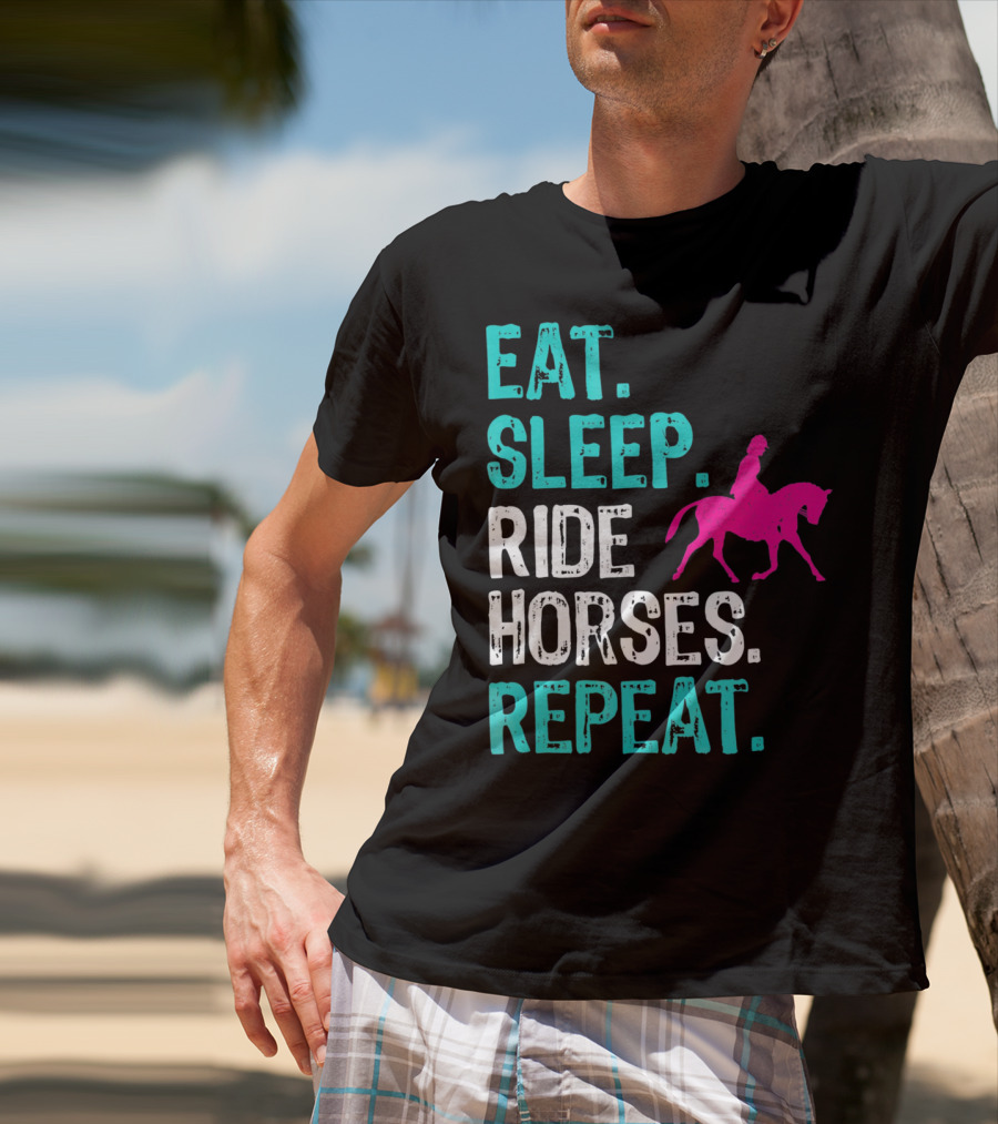 Eat Sleep Ride Horses Repeat Horseback Riding Equestrian Lifestyle T-Shirt