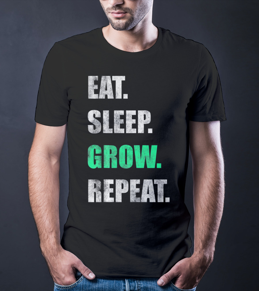 Eat Sleep Grow Repeat Weed Grower T-Shirt