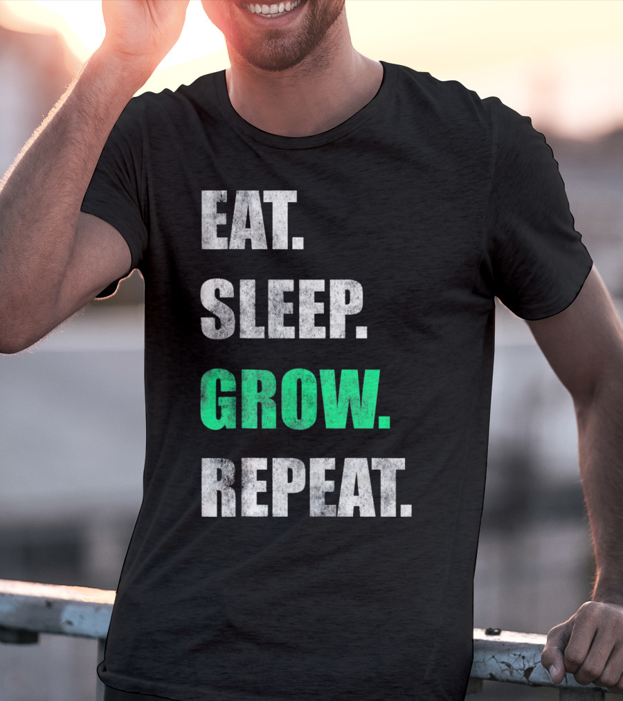 Eat Sleep Grow Repeat Weed Grower T-Shirt