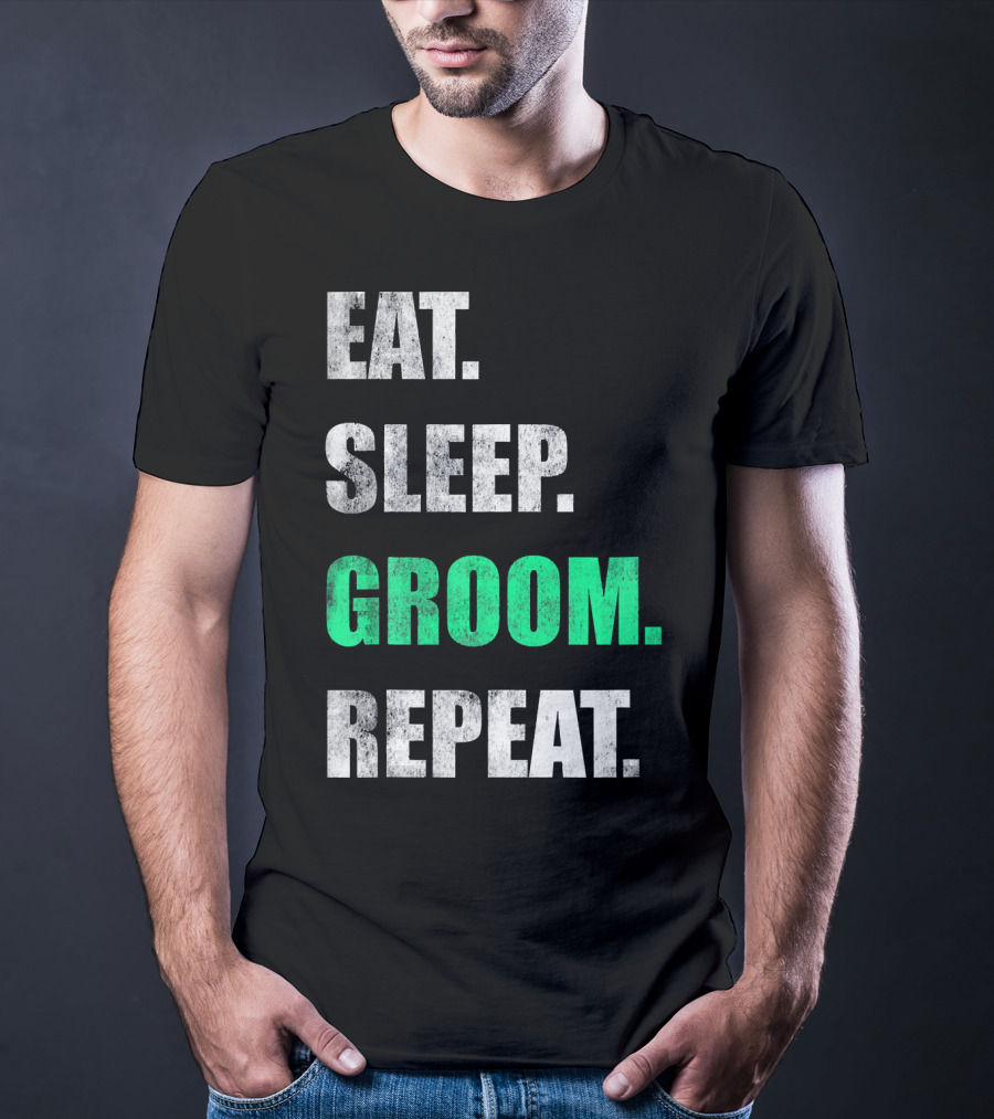 Eat Sleep Groom Repeat Dog Pet Routine T-Shirt