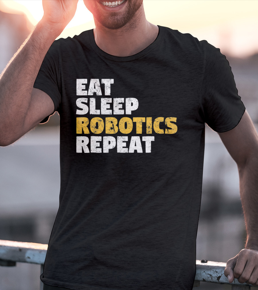 Eat Sleep Robotics Repeat Motivational Robotics Enthusiast Routine T-Shirt