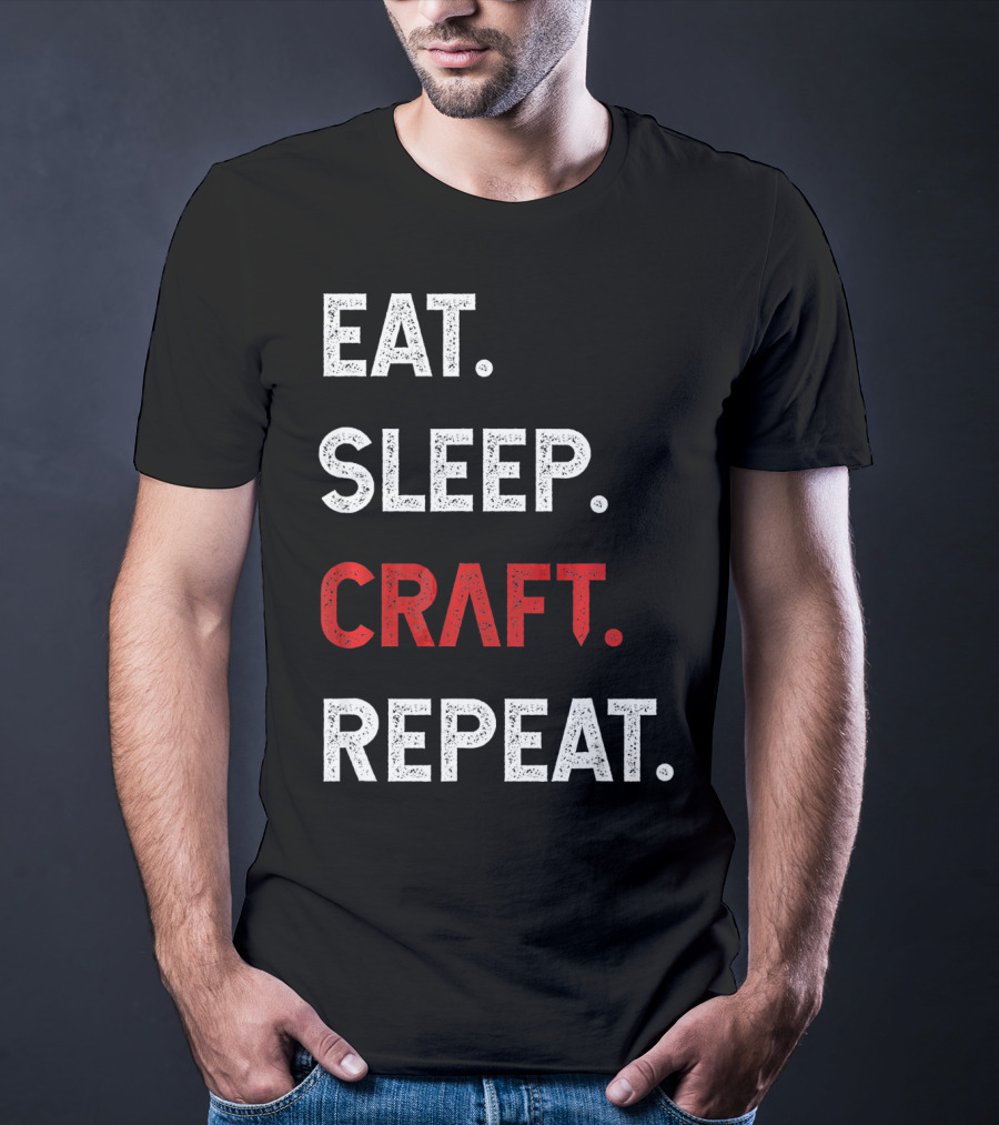 Eat Sleep Craft Repeat Funny Crafty Craf T-Shirt