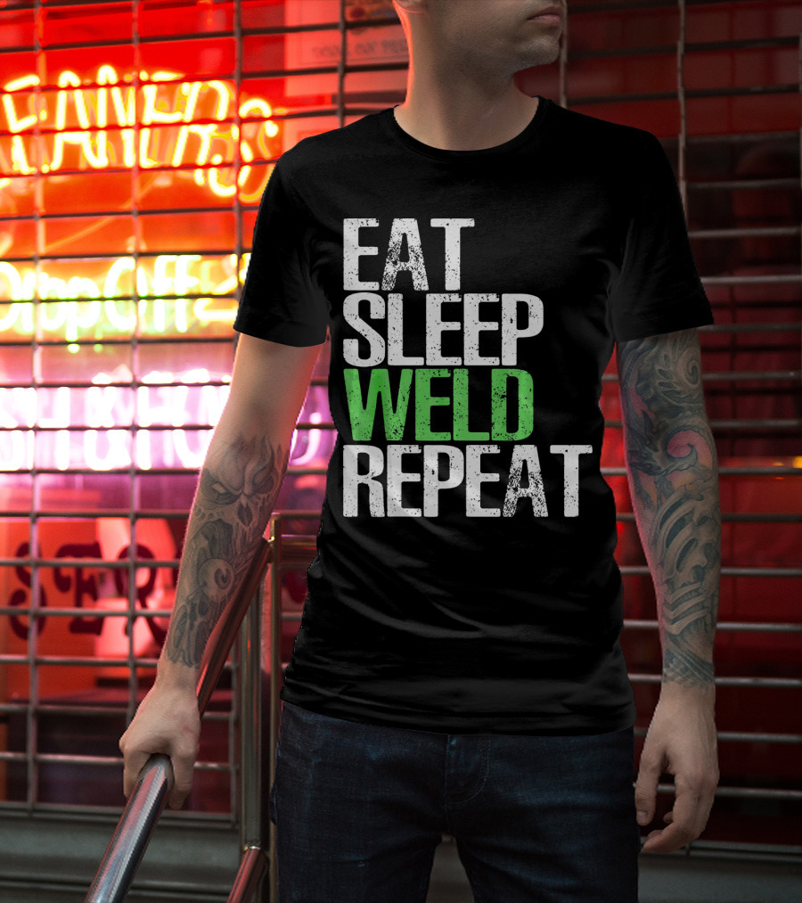 Eat Sleep Weld Repeat Cool Weldin T-Shirt