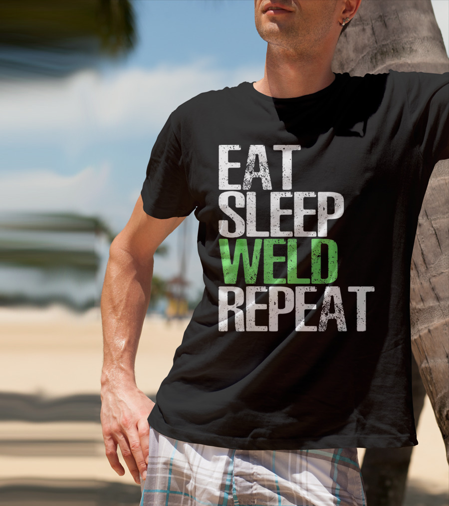 Eat Sleep Weld Repeat Cool Weldin T-Shirt
