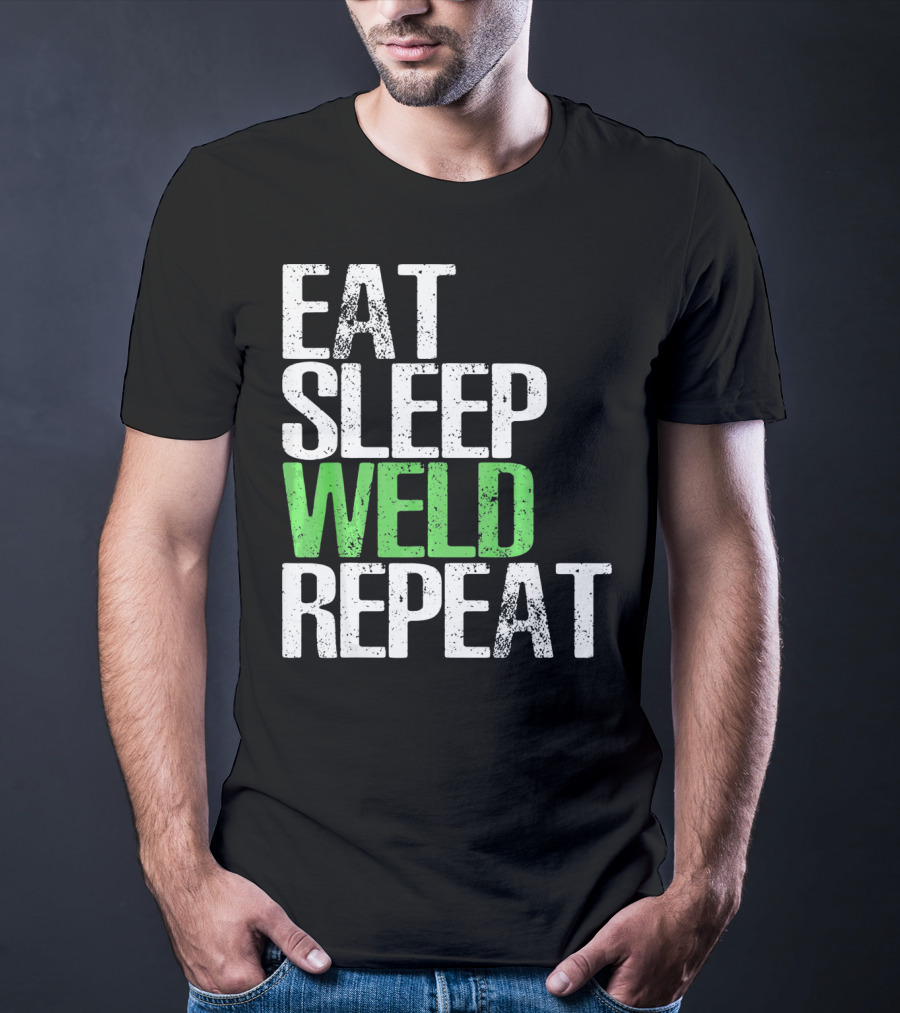 Eat Sleep Weld Repeat Cool Weldin T-Shirt