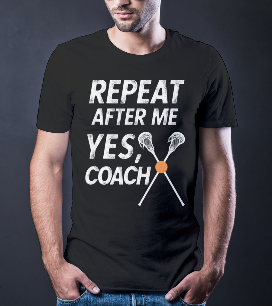 Repeat After Me Yes Coach Lacrosse Crossed Sticks T-Shirt