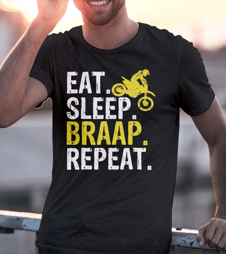 Eat Sleep Braap Repeat Motocross Dirt Bike Fun T-Shirt