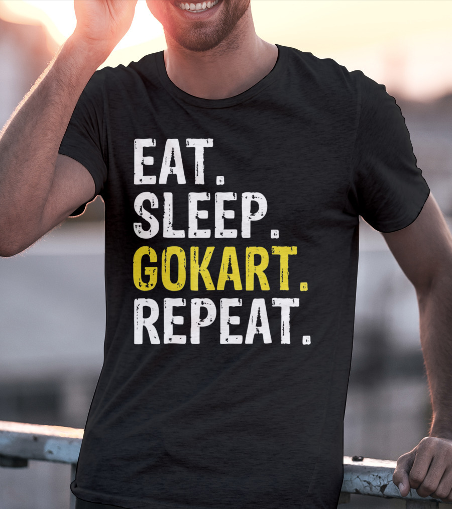 EAT SLEEP GOKART REPEAT Lifestyle Racing Passion T-Shirt